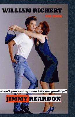 William Richert - Jimmy Reardon - Aren't You Even Gonna Kiss Me Goodbye?, Häftad