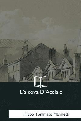 Filippo Tommaso Marinetti - L'alcova D'Acciaio, Häftad. Tillgänglighet: Lägg i varukorg