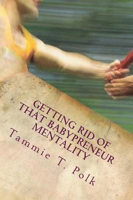 Tammie T. Polk - Getting Rid of That Babypreneur Mentality: It's Time to GROW UP!, Häftad. Tillgänglighet: Lägg i varukorg