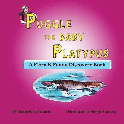 Jacqueline Francis - Puggle the Baby Platypus: A Flora N. Fauna Discovery Book, Häftad