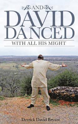 Derrick David Bryant - And David Danced With All His Might, Häftad. Tillgänglighet: Lägg i varukorg