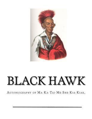 Black Hawk - Black Hawk: Autobiography of Ma-Ka-Tai-Me-She-Kia-Kiak,, Häftad. Tillgänglighet: Lägg i varukorg