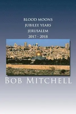 Bob Mitchell - The Blood Moons, Jubilee Years and Jerusalem 2017 - 2018, Häftad. Tillgänglighet: Lägg i varukorg