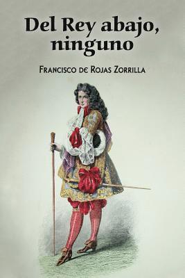 Francisco de Rojas Zorrilla - Del rey abajo, ninguno, Häftad. Tillgänglighet: Lägg i varukorg
