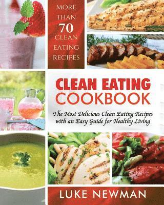 Luke Newman - Clean Eating Cookbook: The Most Delicious Clean Eating Recipes with an Easy Guide for Healthy Living, Häftad. Tillgänglighet: Lägg i varukorg