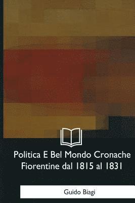 Guido Biagi - Politica E Bel Mondo Cronache Fiorentine dal 1815 al 1831, Häftad. Tillgänglighet: Lägg i varukorg