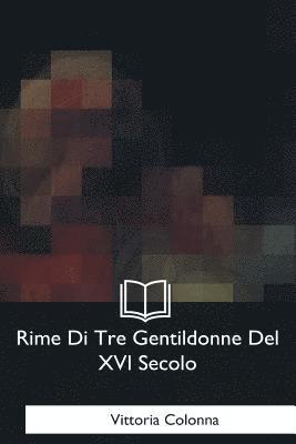 Vittoria Colonna - Rime Di Tre Gentildonne Del XVI Secolo, Häftad. Tillgänglighet: Lägg i varukorg