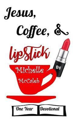 Michelle McCaleb, Theresa J. Nichols - Jesus, Coffee, & Lipstick: One Year Devotional, Häftad. Tillgänglighet: Lägg i varukorg