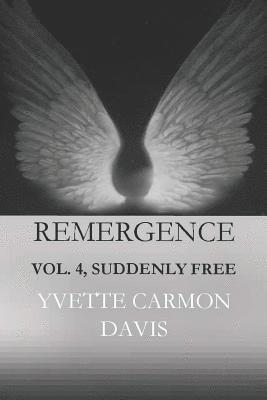Yvette Carmon Davis - Suddenly Free, Volume 4: Remergence-In the Beginning, Häftad. Tillgänglighet: Lägg i varukorg