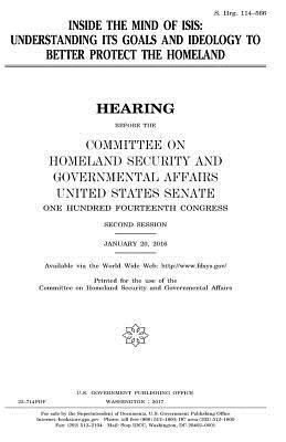 United States Senate, Committee on Homeland Secu Governmental - Inside the mind of ISIS: understanding its goals and ideology to better protect the homeland, Häftad. Tillgänglighet: Lägg i varukorg
