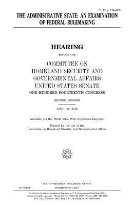 United States Senate, Committee on Homeland Secu Governmental - The administrative state: an examination of federal rulemaking, Häftad. Tillgänglighet: Lägg i varukorg