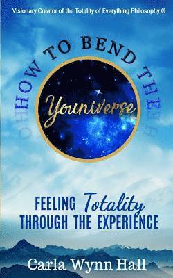 Carla Wynn Hall - How to Bend the YOUniverse: Feeling Totality Through the Experience: Increasing Your Human Potential Value through Consciousness, Häftad. Tillgänglighet: Lägg i varukorg