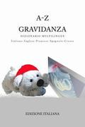 A-Z Gravidanza Dizionario Multilingue Italiano-Inglese-Francese-Spagnolo-Croato: Edizione Italiana