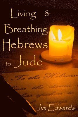 Jim V Edwards, Lisa J Lickel - Living and Breathing Hebrews to Jude, Häftad