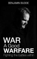 War A Good Warfare: Fighting The Battles Within