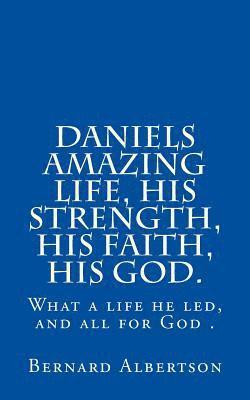 Bernard Albertson - Daniels amazing life, his strength, his faith, his God., Häftad