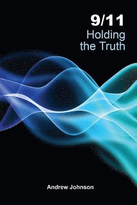 Andrew Johnson - 9/11 Holding the Truth, Häftad