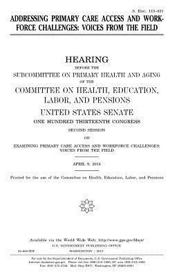 United States Senate, Committee on Health - Addressing primary care access and workforce challenges: voices from the field, Häftad. Tillgänglighet: Lägg i varukorg