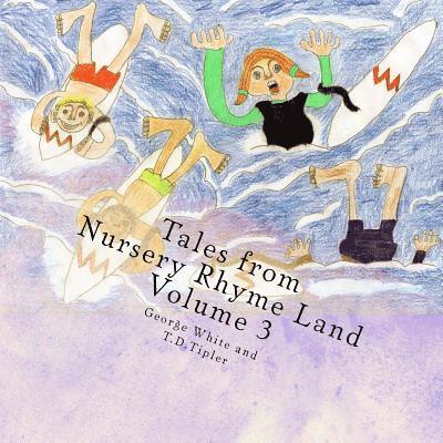 T. D. Tipler, George White - Tales from Nursery Rhyme Land Volume 3, Häftad
