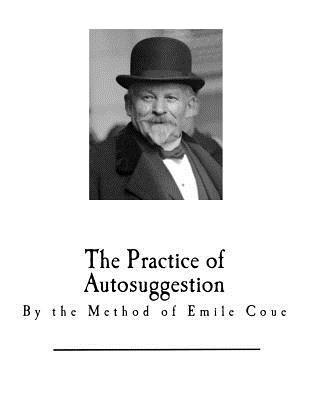 C. Harry Brooks - The Practice of Autosuggestion: By the Method of Emile Coue, Häftad. Tillgänglighet: Lägg i varukorg