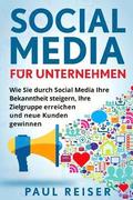 Social Media fr Unternehmen: Wie Sie durch Social Media Ihre Bekanntheit steigern, Ihre Zielgruppe erreichen und neue Kunden gewinnen.