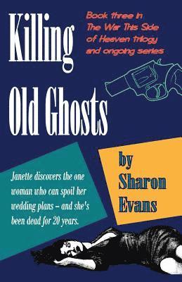 Sharon Evans - Killing Old Ghosts: Book three in The War This Side Of Heaven trilogy, Häftad