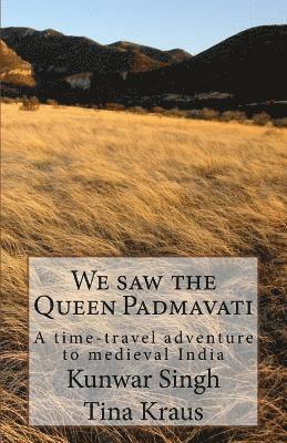 Tina Kraus, Kunwar Singh - We Saw the Queen Padmavati: A Time-Travel Adventure in Medieval India, Häftad. Tillgänglighet: Lägg i varukorg