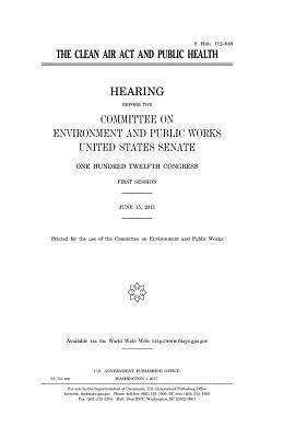 United States Senate, Committee on Environment and Publ Works - The Clean Air Act and public health, Häftad. Tillgänglighet: Lägg i varukorg