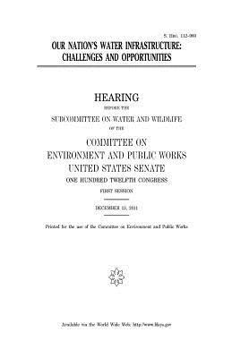 United States Senate, Committee on Environment and Publ Works - Our nation's water infrastructure: challenges and opportunities, Häftad. Tillgänglighet: Lägg i varukorg