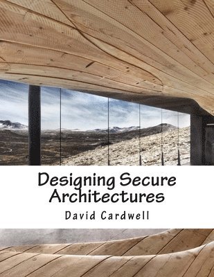 David Cardwell - Designing Secure Architectures, Häftad. Tillgänglighet: Lägg i varukorg