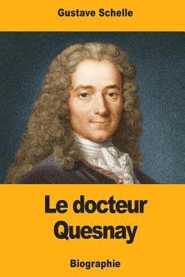 Gustave Schelle - Le docteur Quesnay: Chirurgien, Médecin de Mme de Pompadour et de Louis XV, Physiocrate, Häftad. Tillgänglighet: Lägg i varukorg