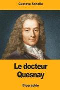 Le docteur Quesnay: Chirurgien, Mdecin de Mme de Pompadour et de Louis XV, Physiocrate