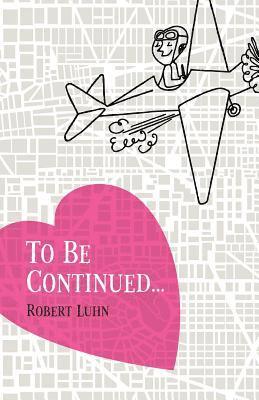Robert Luhn - To be continued..., Häftad. Tillgänglighet: Lägg i varukorg