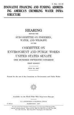 United States Senate, Committee on Environment and Publ Works - Innovative financing and funding: addressing America's crumbling water infrastructure, Häftad. Tillgänglighet: Lägg i varukorg