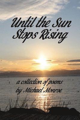 Michael Monroe - Until the Sun Stops Rising: A Collection of Poems by Michael Monroe, Häftad. Tillgänglighet: Lägg i varukorg