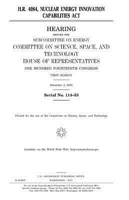 United States House of Representatives, Committee On Science - H.R. 4084, Nuclear Energy Innovation Capabilities Act, Häftad. Tillgänglighet: Lägg i varukorg