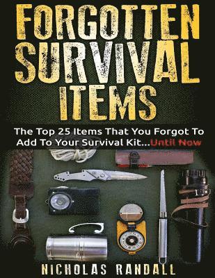 Forgotten Survival Items: The Top 25 Items That You Forgot To Add To Your Survival Kit...Until Now av Nicholas Randall