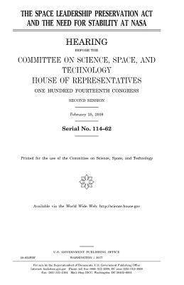 United States House of Representatives, Committee On Science - The Space Leadership Preservation Act and the need for stability at NASA, Häftad. Tillgänglighet: Lägg i varukorg