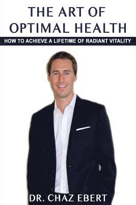 Chaz Ebert - The Art of Optimal Health: How to Achieve a Lifetime of Radiant Vitality, Häftad. Tillgänglighet: Lägg i varukorg