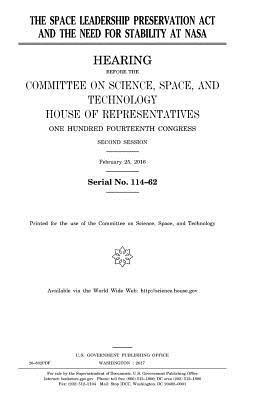 United States House of Representatives, Committee On Science - The Space Leadership Preservation Act and the need for stability at NASA, Häftad. Tillgänglighet: Lägg i varukorg