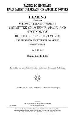 United States House of Representatives, Committee On Science - Racing to regulate: EPA's latest overreach on amateur drivers, Häftad. Tillgänglighet: Lägg i varukorg