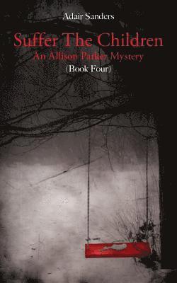Adair Sanders - Suffer The Children: An Allison Parker Mystery, Häftad. Tillgänglighet: Lägg i varukorg