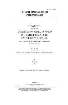 United States Senate, Committee on Small Bus Entrepreneurship - The small business struggle under Obamacare, Häftad. Tillgänglighet: Lägg i varukorg