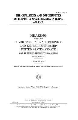 United States Senate, Committee on Small Bus Entrepreneurship - The challenges and opportunities of running a small business in rural America, Häftad. Tillgänglighet: Lägg i varukorg
