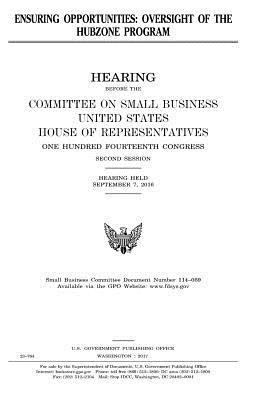 United States House of Representatives, Committee on Small Business - Ensuring opportunities: oversight of the HUBZone Program, Häftad. Tillgänglighet: Lägg i varukorg