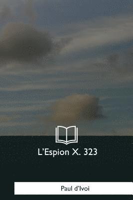 Paul D'Ivoi - L'Espion X. 323, Häftad. Tillgänglighet: Lägg i varukorg