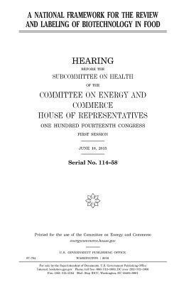 United States House of Representatives, Committee on Energy and Commerce - A national framework for the review and labeling of biotechnology in food, Häftad. Tillgänglighet: Lägg i varukorg