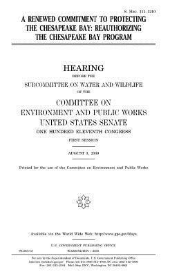 United States House of Senate, Committee on Environment and Publ Works - A renewed commitment to protecting the Chesapeake Bay: reauthorizing the Chesapeake Bay Program, Häftad. Tillgänglighet: Lägg i varukorg