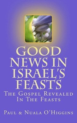 Paul & Nuala O'Higgins - Good News In Israel's Feasts, Häftad. Tillgänglighet: Lägg i varukorg
