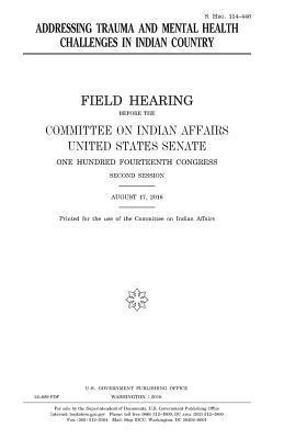 United States House of Senate, Committee On Indian Affairs 1993 - Addressing trauma and mental health challenges in Indian country, Häftad. Tillgänglighet: Lägg i varukorg